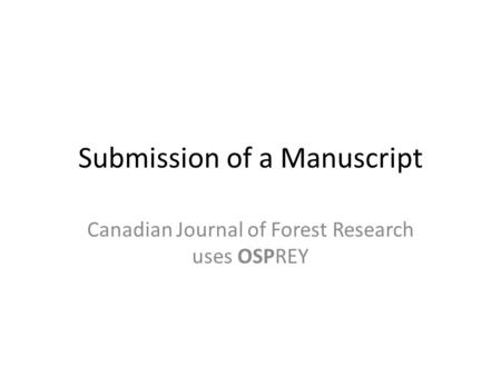 Submission of a Manuscript Canadian Journal of Forest Research uses OSPREY.