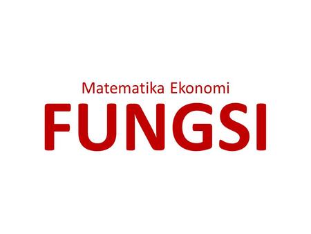 Matematika Ekonomi FUNGSI.