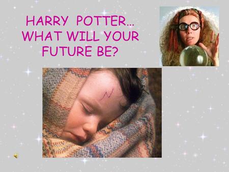 HARRY POTTER… WHAT WILL YOUR FUTURE BE?. RICH YOU’LL BE RICHER THAN RON.