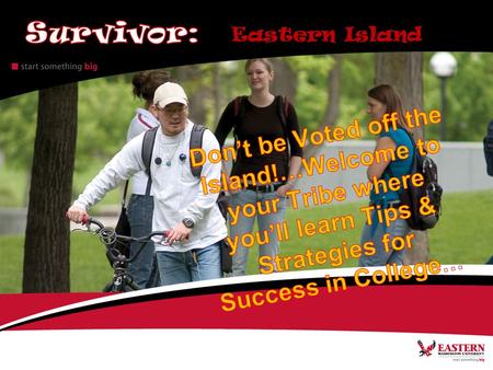 Eastern Island. Your Advisor Academic Support Center Don’t “Fly Under the Radar”, meet with your instructors. Catalog – Your Immunity Idol! Healthy.