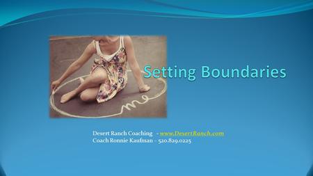 Desert Ranch Coaching - www.DesertRanch.comwww.DesertRanch.com Coach Ronnie Kaufman – 520.829.0225.