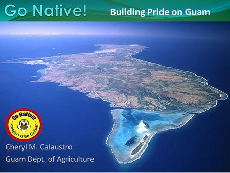 Enter Title of Presentation Here Building Pride on Guam