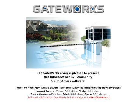 The GateWorks Group is pleased to present this tutorial of our G2 Community Visitor Access Software Important Note! GateWorks Software is currently supported.