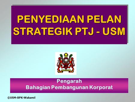 PENYEDIAAN PELAN STRATEGIK PTJ - USM