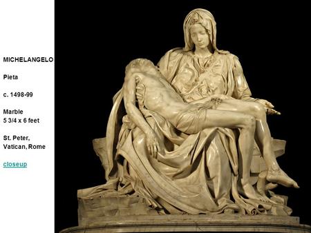 MICHELANGELO Pieta c. 1498-99 Marble 5 3/4 x 6 feet St. Peter, Vatican, Rome closeup.