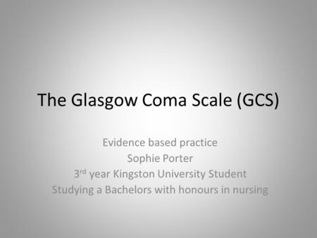 The Glasgow Coma Scale (GCS)