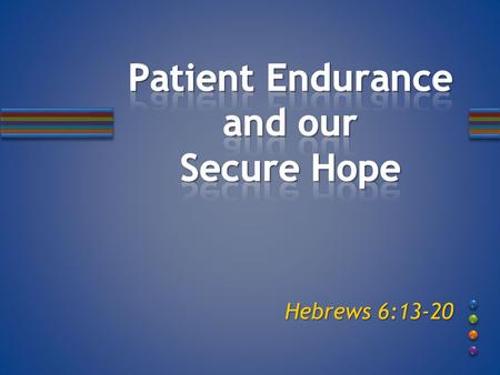 Hebrews 6:13-20. Christians are Heirs, Gal 3:26-29 romises Nation Nation Land Land Seed Seed Promise, Heb 6:13 Promise, Heb 6:13 Oath, Heb 6:13, 17 Oath,