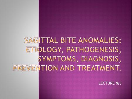 LECTURE №3. Class ІІ (distal bite) division 1- existing gap in sagittal plane division 2- no gap in sagittal plane Class ІІІ (mesial bite)