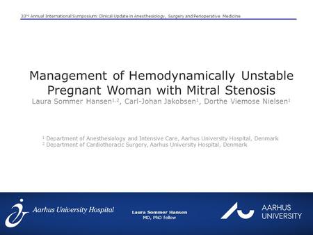 Laura Sommer Hansen MD, PhD fellow 33 nd Annual International Symposium: Clinical Update in Anesthesiology, Surgery and Perioperative Medicine Management.