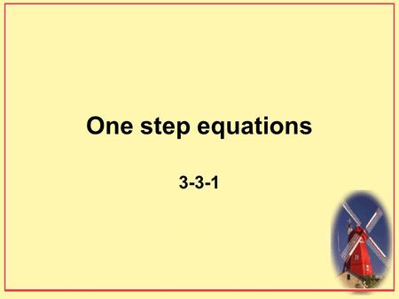 One step equations 3-3-1. Up to this point, variables have only been used in expressions. These expressions have been simplified. Sometimes the number.