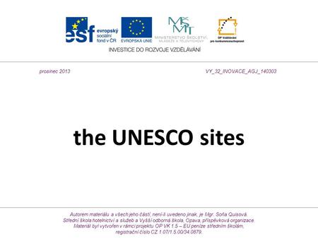 The UNESCO sites Autorem materiálu a všech jeho částí, není-li uvedeno jinak, je Mgr. Soňa Quisová. Střední škola hotelnictví a služeb a Vyšší odborná.