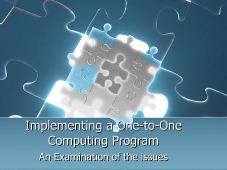 Implementing a One-to-One Computing Program An Examination of the issues.