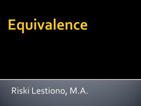 Riski Lestiono, M.A.. 2  Translation : The replacement of textual material in one lang. (SL) by equivalent textual material in another lang. (TL) 3.