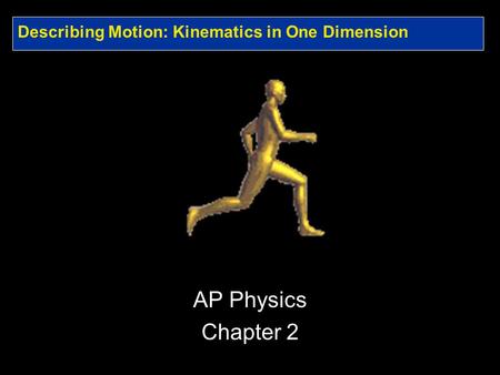 Describing Motion: Kinematics in One Dimension