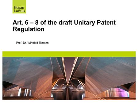 Art. 6 – 8 of the draft Unitary Patent Regulation Prof. Dr. Winfried Tilmann.