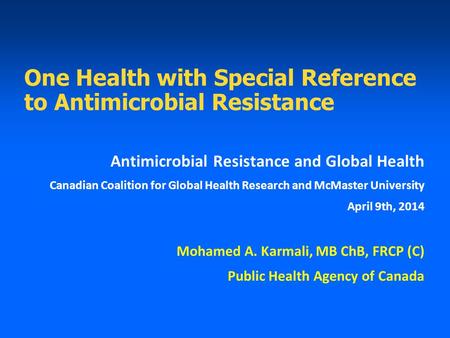 One Health with Special Reference to Antimicrobial Resistance Antimicrobial Resistance and Global Health Canadian Coalition for Global Health Research.