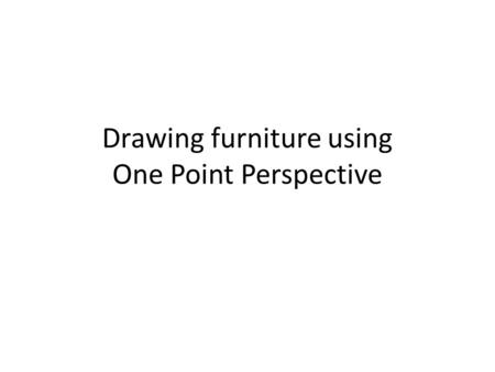 Drawing furniture using One Point Perspective