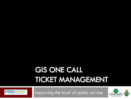 Improving the level of public service. City of Cedar Rapids  GIS Manager City of Cedar Rapids  GIS Analyst Russell Camp, GISPAdam Galluzzo.