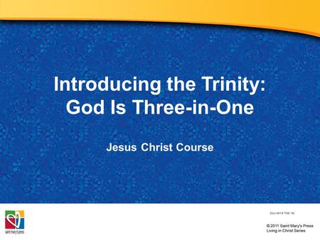 Introducing the Trinity: God Is Three-in-One Jesus Christ Course Document #: TX001186.