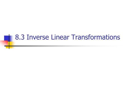 8.3 Inverse Linear Transformations