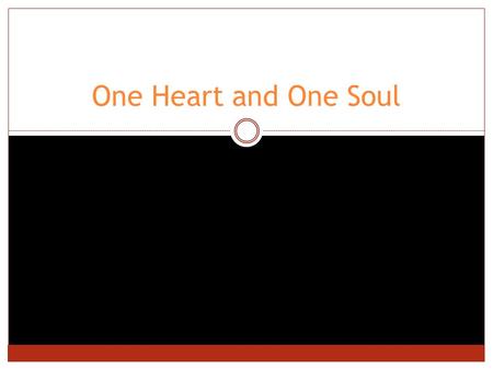 One Heart and One Soul. Old Testament Consider Hezekiah’s Reforms:  “The hand of God was also on Judah to give them one heart to do what the king and.