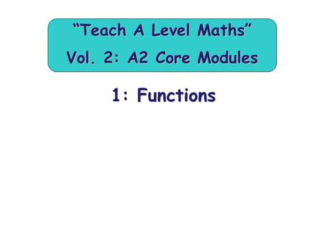 “Teach A Level Maths” Vol. 2: A2 Core Modules