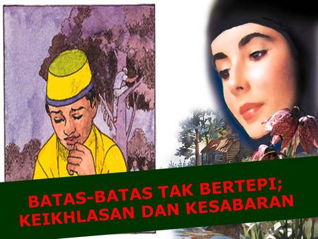 BATAS-BATAS TAK BERTEPI; KEIKHLASAN DAN KESABARAN.