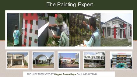 The Painting Expert PROULDY PRESENTED BY Lingkar Buana Raya CALL 0818477044.