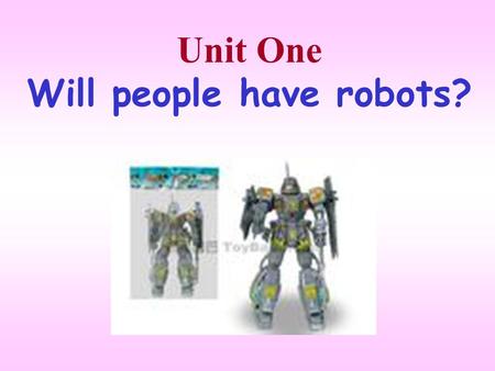 Unit One Will people have robots?. Period 1 Section A—1a~1c.