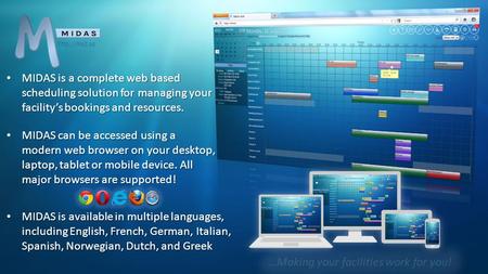 MIDAS is a complete web based scheduling solution for managing your facility’s bookings and resources. MIDAS is a complete web based scheduling solution.