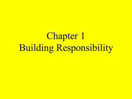 Chapter 1 Building Responsibility