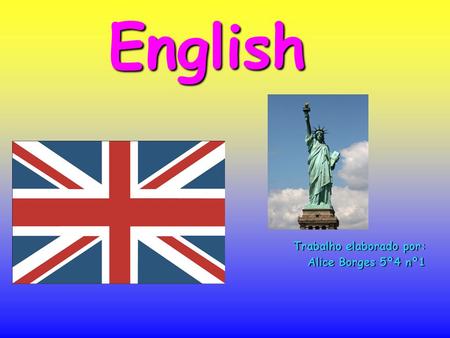 English Trabalho elaborado por: Alice Borges 5º4 nº1.