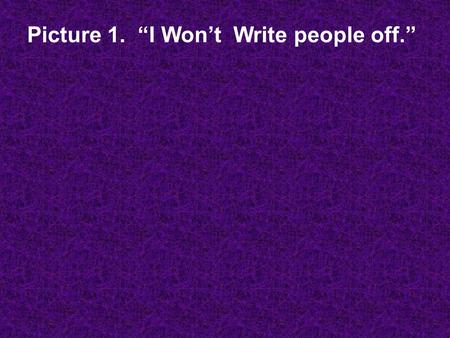 Picture 1. “I Won’t Write people off.”. I ask, then, has God rejected his people, the Jews? Of course not! Remember that I myself am a Jew, a descendant.