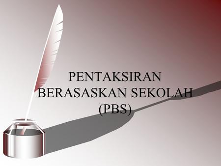 PENTAKSIRAN BERASASKAN SEKOLAH (PBS)