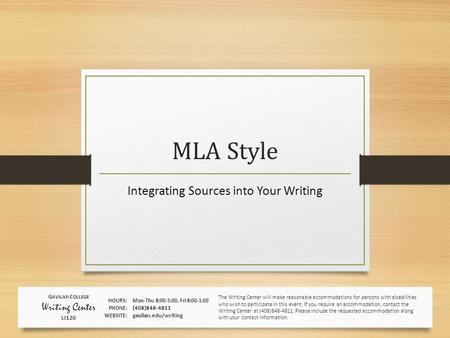 MLA Style Integrating Sources into Your Writing The Writing Center will make reasonable accommodations for persons with disabilities who wish to participate.