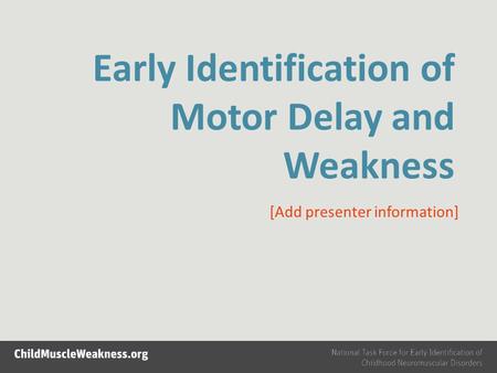 Early Identification of Motor Delay and Weakness [Add presenter information]