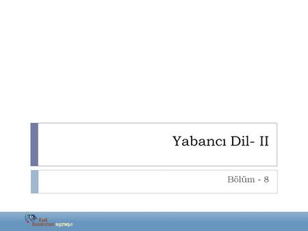 Yabancı Dil- II Bölüm - 8. THE SIMPLE FUTURE TENSE Yabancı Dil- II.