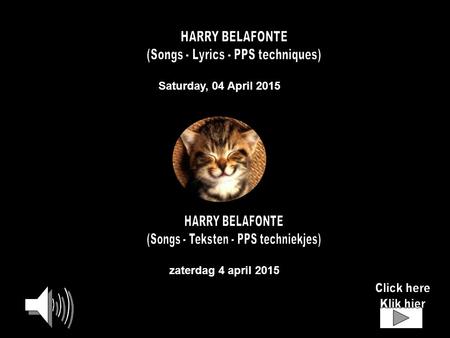 Saturday, 04 April 2015 zaterdag 4 april 2015 CAN’’T SIT DOWN 2’27’’ BANANA BOAT SONG 3’03’’ KINGSTON TOWN 3’03’’ MAMA LOOK AT BOO BOO 3’05’’ ISLAND.