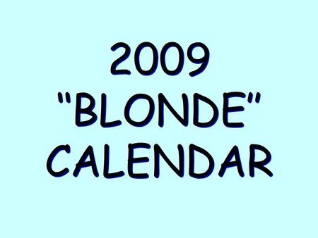 2009 ‘‘BLONDE’’ CALENDAR.