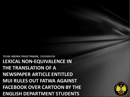 TEGAR ANDIKA PRASETYAWAN, 2201406558 LEXICAL NON-EQUIVALENCE IN THE TRANSLATION OF A NEWSPAPER ARTICLE ENTITLED MUI RULES OUT FATWA AGAINST FACEBOOK OVER.