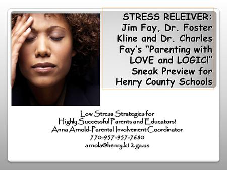 STRESS RELEIVER: Jim Fay, Dr. Foster Kline and Dr. Charles Fay’s “Parenting with LOVE and LOGIC!” Sneak Preview for Henry County Schools Low Stress Strategies.