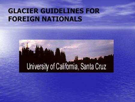 GLACIER GUIDELINES FOR FOREIGN NATIONALS. Contents GLACIER features and benefits Who requires a GLACIER tax record? Payments that require a GLACIER tax.