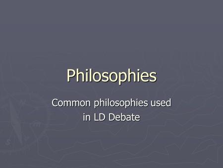 Common philosophies used in LD Debate