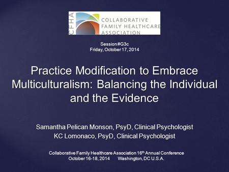 Practice Modification to Embrace Multiculturalism: Balancing the Individual and the Evidence Samantha Pelican Monson, PsyD, Clinical Psychologist KC Lomonaco,