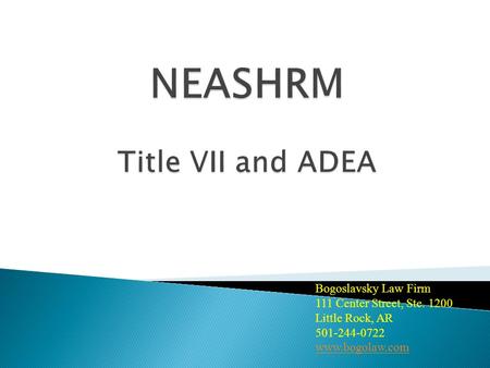 Bogoslavsky Law Firm 111 Center Street, Ste. 1200 Little Rock, AR 501-244-0722 www.bogolaw.com.