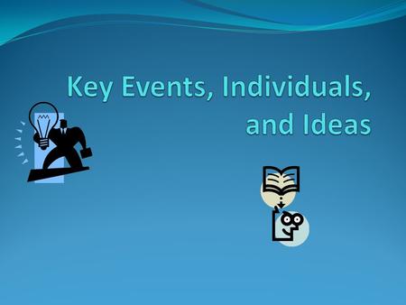 Key Events, Individuals, and Ideas