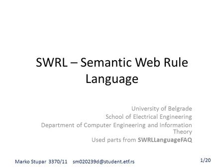 SWRL – Semantic Web Rule Language University of Belgrade School of Electrical Engineering Department of Computer Engineering and Information Theory Used.