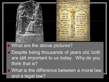 What are the above pictures? Despite being thousands of years old, both are still important to us today. Why do you think that is? What is the difference.