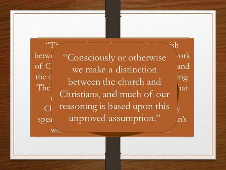 The Difference Between the Church and the Individual 1 Timothy 5:16 Galatians 6:10 “There are those who try to distinguish between the work of the church.