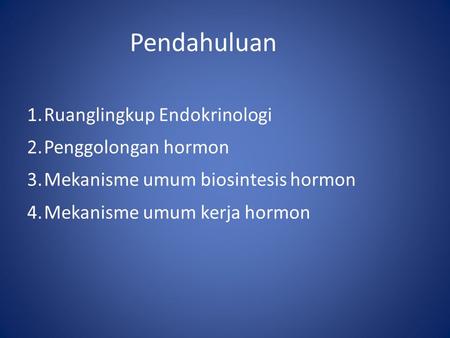 Pendahuluan Ruanglingkup Endokrinologi Penggolongan hormon